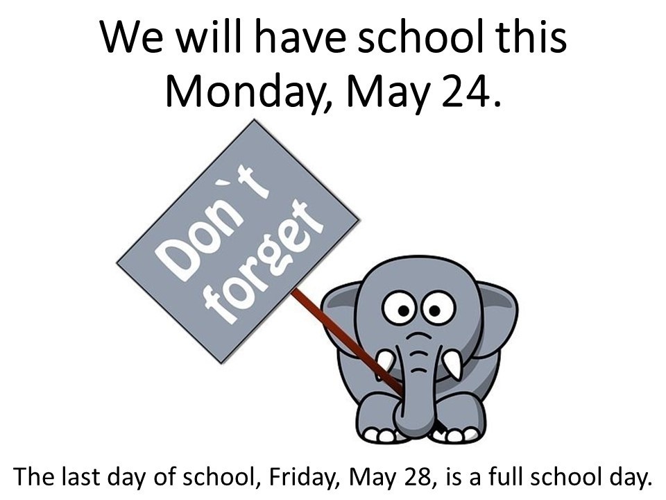 We will have school Monday May 24